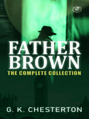 cover image of Father Brown Complete Murder Mysteries: The Innocence of Father Brown; The Wisdom of Father Brown; The Incredulity Of Father Brown; The Secret Of Father Brown; The Scandal Of Father Brown